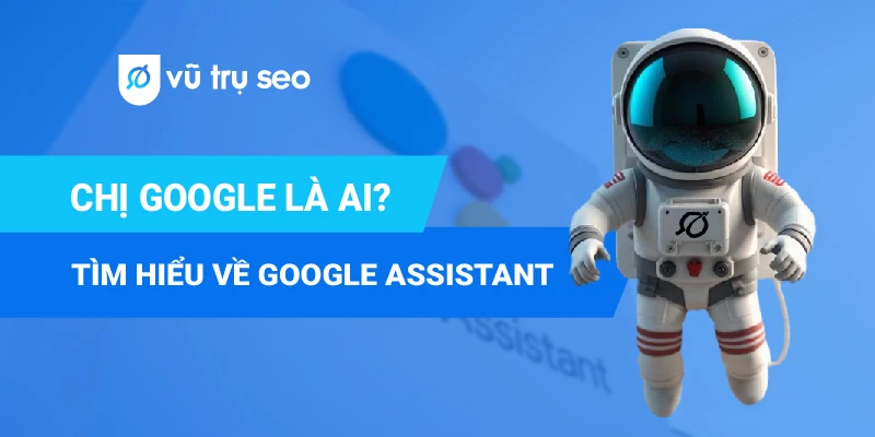 Khám phá “chị Google” – Google Assistant với giọng nói siêu thực