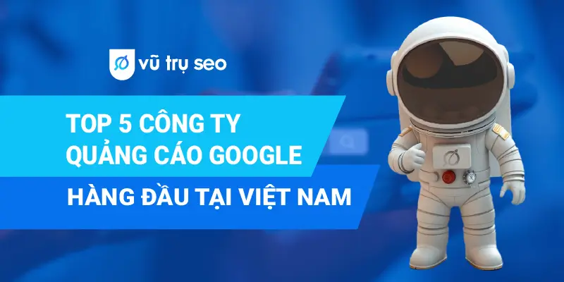 Top 5 công ty quảng cáo Google hàng đầu tại Việt Nam