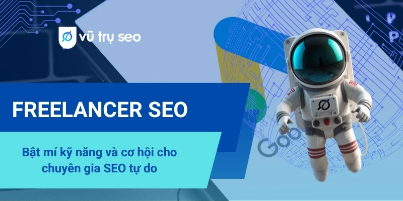 Freelancer SEO là gì? Bật mí kỹ năng và cơ hội cho chuyên gia SEO tự do