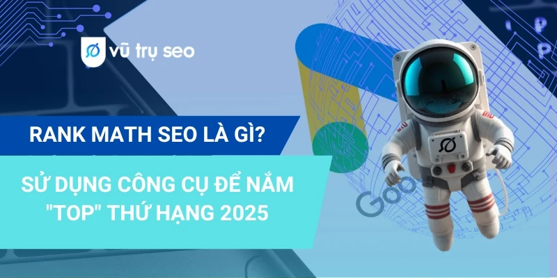 Rank Math SEO là gì? Cách sử dụng để đạt TOP Google năm 2025