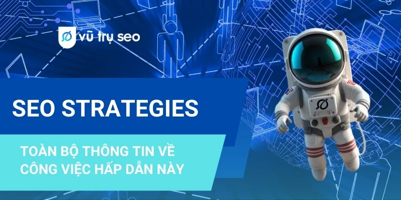 SEO strategies: Các chiến lược SEO giúp tăng trưởng bền vững