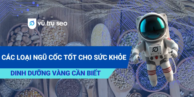 Các Loại Ngũ Cốc Tốt Cho Sức Khỏe: Dinh Dưỡng Vàng Cần Biết