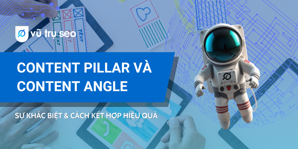 Content Pillar và Content Angle | Sự khác biệt & Cách kết hợp hiệu quả