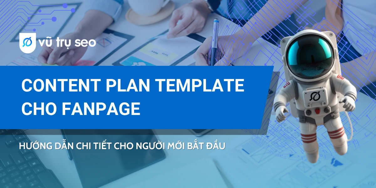 8 Bước xây dựng Content Plan Template cho Fanpage chuyên nghiệp