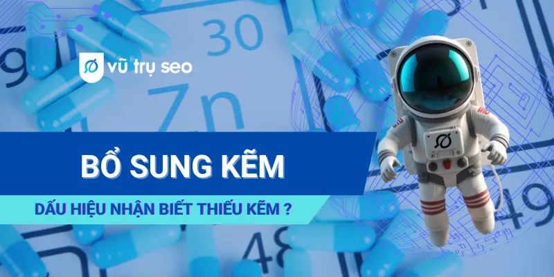 Dấu Hiệu Nhận Biết Thiếu Kẽm ? Cách Bổ Sung Kẽm Hiệu Quả