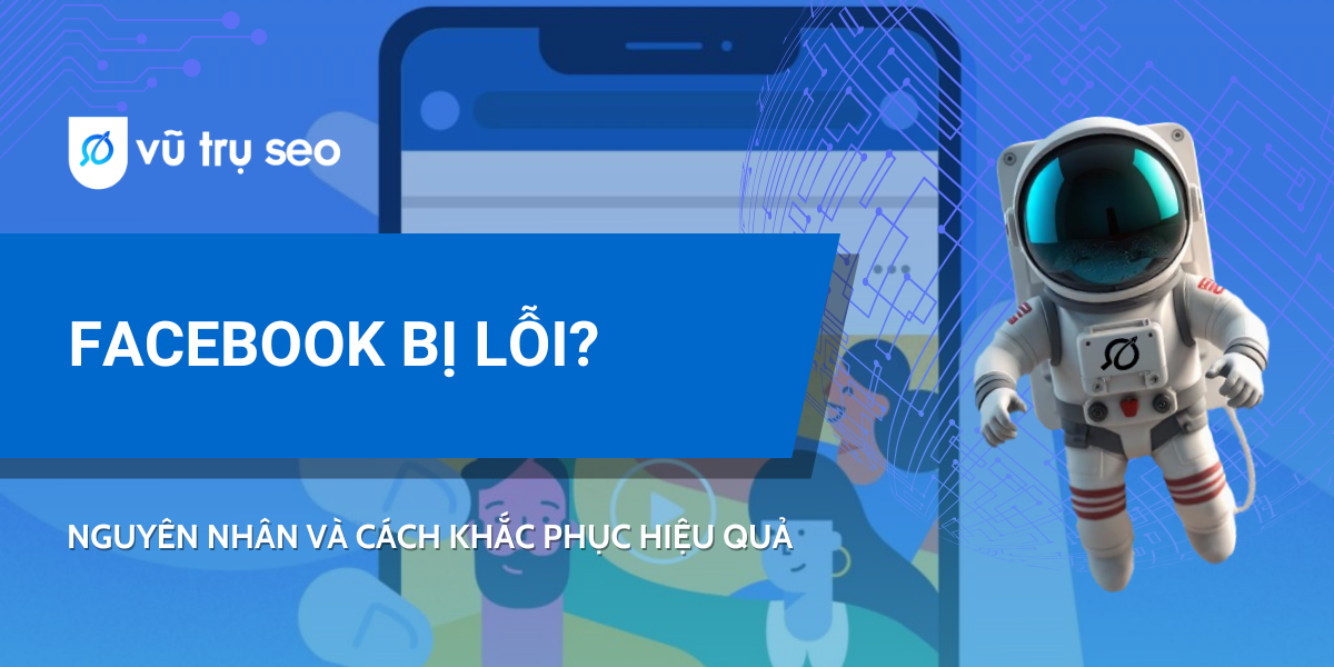 Facebook bị lỗi? Nguyên nhân và cách khắc phục hiệu quả