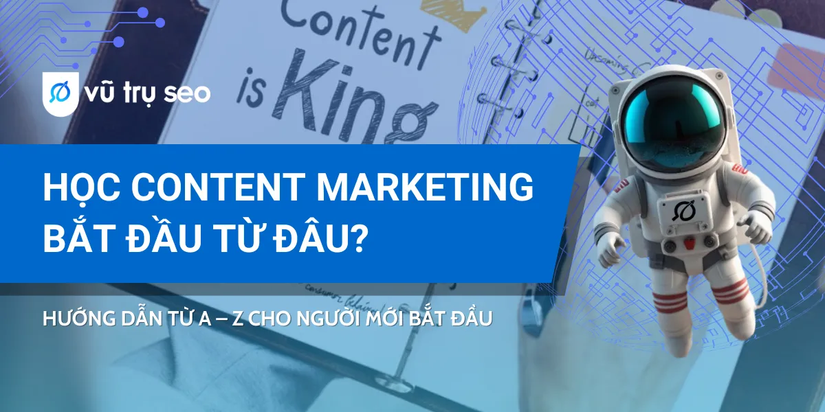 Học Content Marketing bắt đầu từ đâu? Hướng dẫn từ A – Z cho người mới bắt đầu