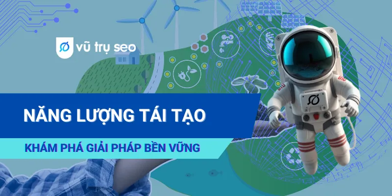 Năng Lượng Tái Tạo Là Gì? Khám Phá Giải Pháp Bền Vững