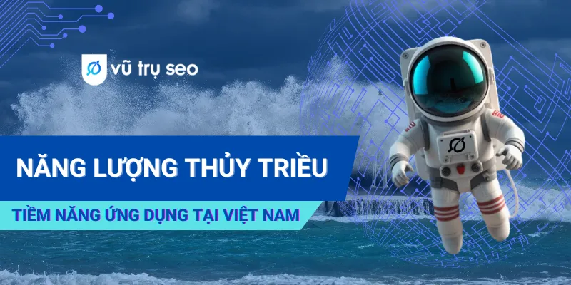 Năng Lượng Thủy Triều – Tiềm Năng Ứng Dụng Tại Việt Nam