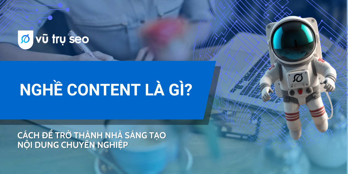 Nghề Content là gì? Cách để trở thành nhà sáng tạo nội dung chuyên nghiệp