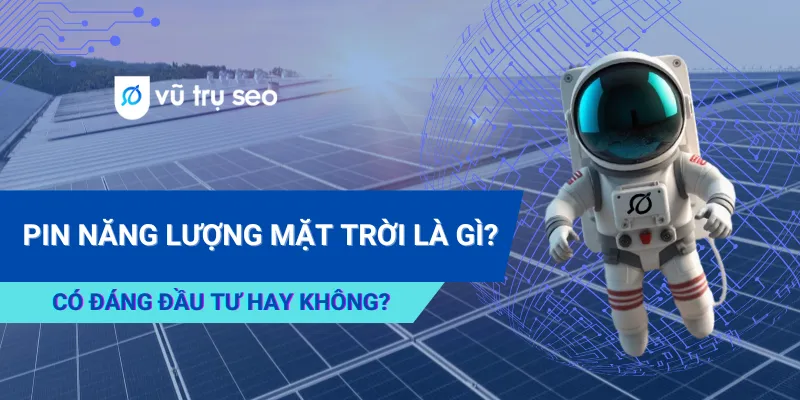 Pin Năng Lượng Mặt Trời Là Gì? Có Đáng Đầu Tư Hay Không?