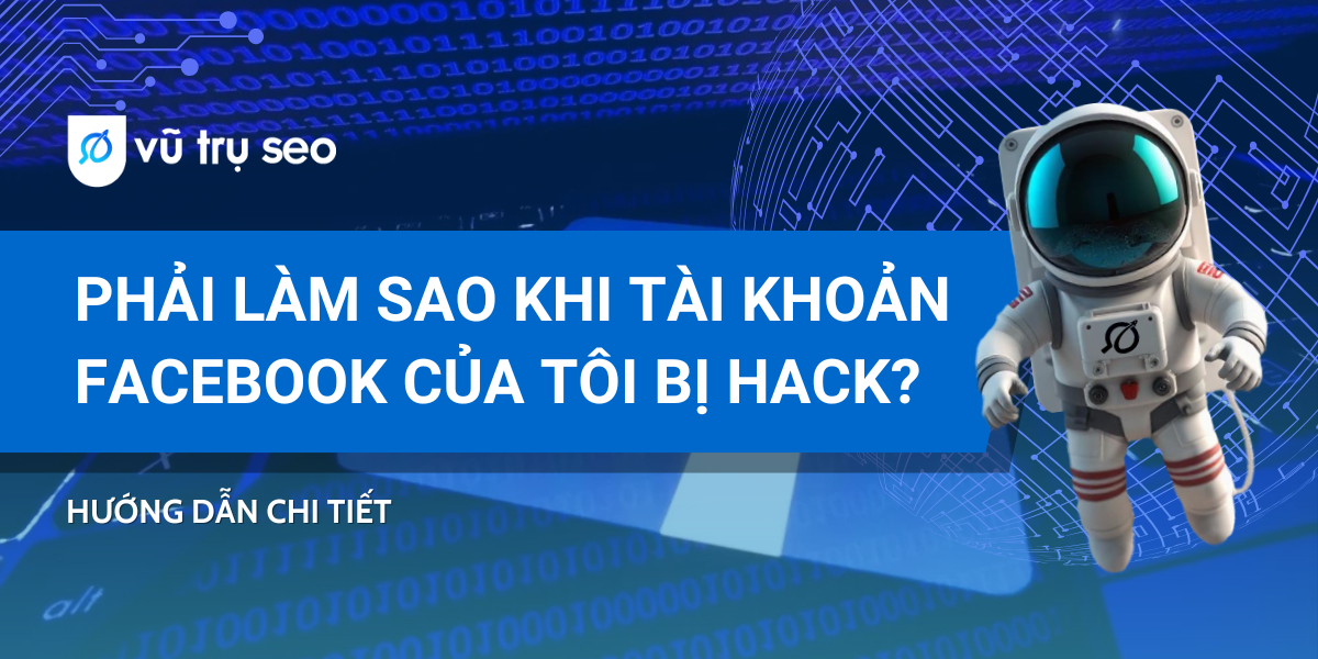 Phải làm sao khi tài khoản Facebook của tôi bị hack? Hướng dẫn chi tiết