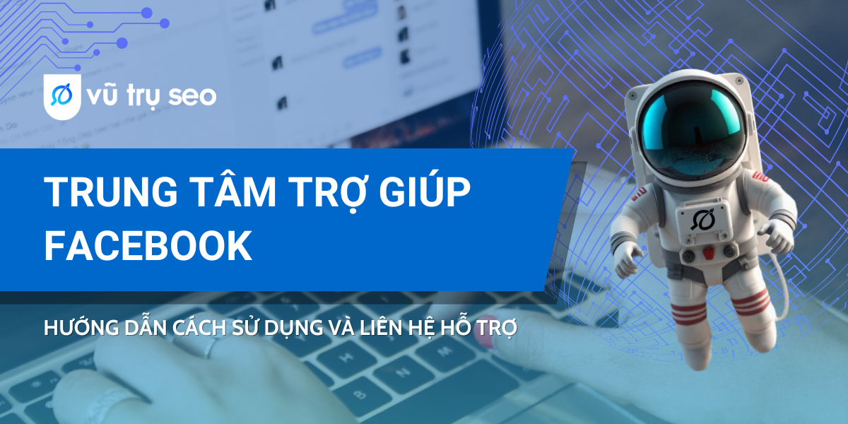 Trung tâm trợ giúp Facebook: Hướng dẫn cách sử dụng và liên hệ hỗ trợ