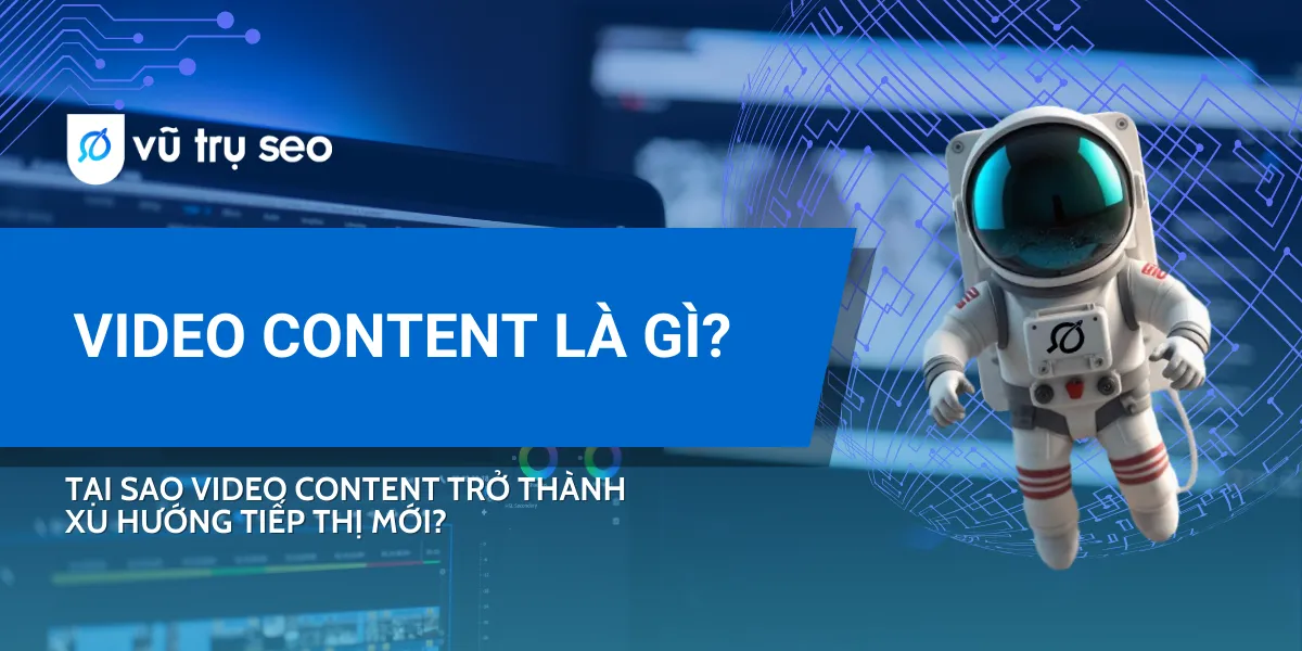 Video Content là gì? Tại sao video content trở thành xu hướng tiếp thị mới?